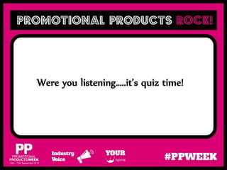 Were you listening…..it’s quiz time!
 