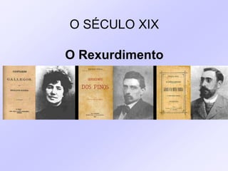 O SÉCULO XIX

O Rexurdimento
 