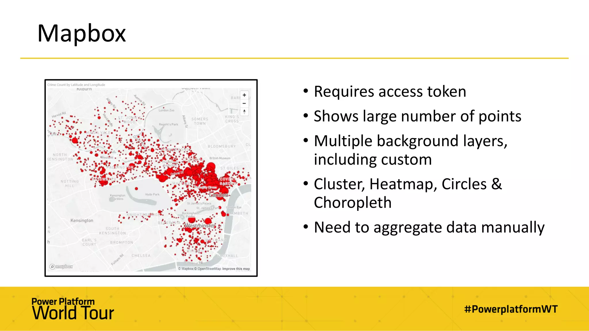 Mapbox
• Requires access token
• Shows large number of points
• Multiple background layers,
including custom
• Cluster, Heatmap, Circles &
Choropleth
• Need to aggregate data manually
 