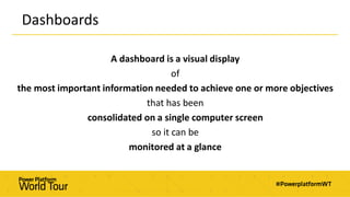Dashboards
A dashboard is a visual display
of
the most important information needed to achieve one or more objectives
that has been
consolidated on a single computer screen
so it can be
monitored at a glance
 