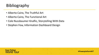 Bibliography
• Alberto Cairo, The Truthful Art
• Alberto Cairo, The Functional Art
• Cole Nussbaumer Knaflic, Storytelling With Data
• Stephen Few, Information Dashboard Design
 