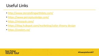 Useful Links
• http://www.storytellingwithdata.com/
• https://www.perceptualedge.com/
• https://micoyuk.com/
• https://blog.hubspot.com/marketing/color-theory-design
• https://coolors.co/
 