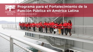 15º ANIVERSARIO
Programa para el Fortalecimiento de la
Función Pública en América Latina
 