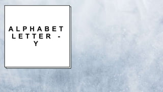 A L P H A B E T
L E T T E R -
Y