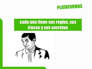 cada una tiene sus reglas, sus trucos y sus secretos  