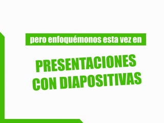 pero enfoquémonos esta vez en  