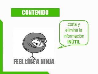 CONTENIDO 
corta y elimina la información INÚTIL  