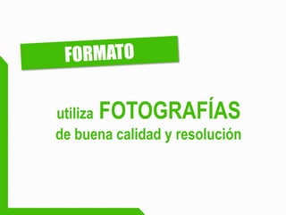 utiliza FOTOGRAFÍAS de buena calidad y resolución  