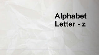 Alphabet
Letter - z
 