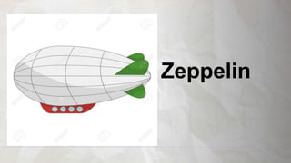 Zeppelin
 