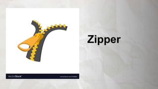 Zipper
 