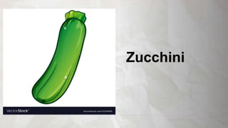 Zucchini
 