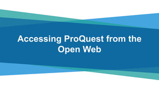 • This presentation references potential future features and functionality of ProQuest
services.
• Subject to user feedbac...