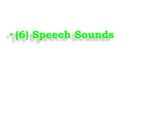 • (6) Speech Sounds
 