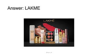 Answer: LAKME
@arjun_raf
 