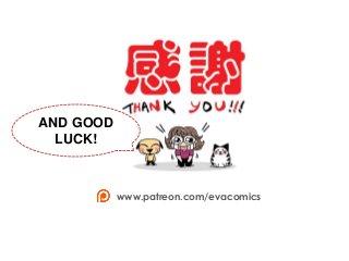 AND GOOD
LUCK!
www.patreon.com/evacomics
 