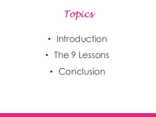 Topics
• Introduction
• The 9 Lessons
• Conclusion
 