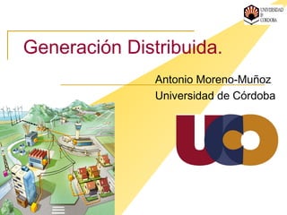 Master en Energías Renovables Distribuidas.
Antonio Moreno Muñoz
es.linkedin.com/in/antoniomorenomunoz/en
Interconexión de Generación Distribuida
 