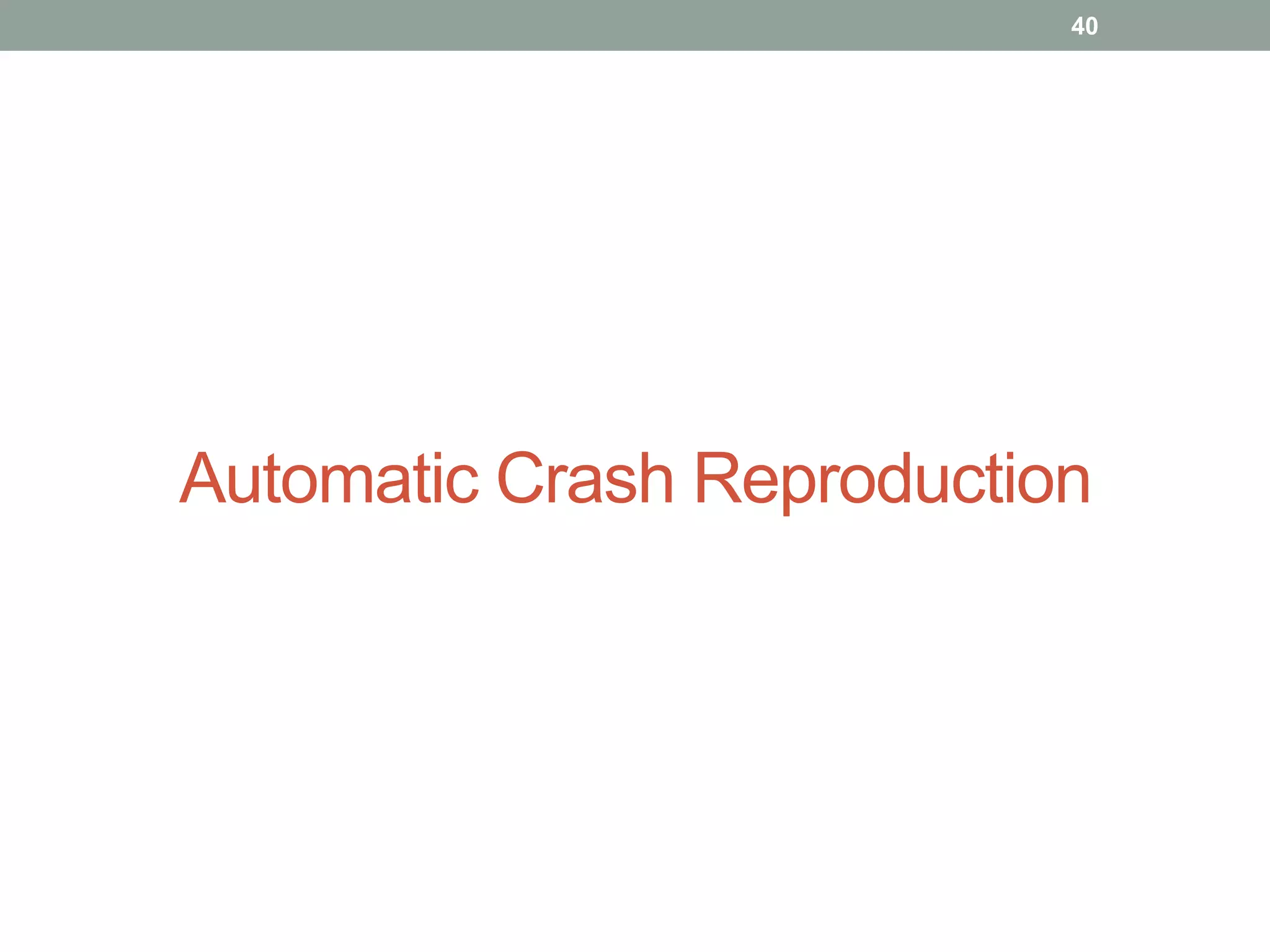 40




Automatic Crash Reproduction
 