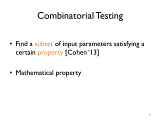 Combinatorial Testing
•  Find a subset of input parameters satisfying a
certain property [Cohen ‘13]
•  Mathematical prope...