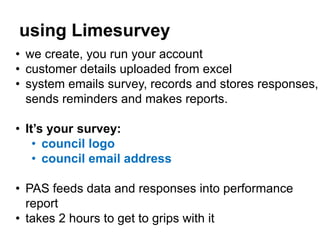 using Limesurvey
• we create, you run your account
• customer details uploaded from excel
• system emails survey, records ...