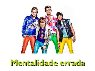 Mentalidade erradaMentalidade errada
 