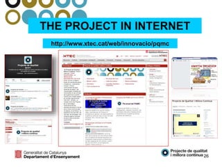 THE PROJECT IN INTERNET
http://www.xtec.cat/web/innovacio/pqmc
26
 
