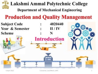 Lakshmi Ammal Polytechnic College
Department of Mechanical Engineering
Subject Code : 4020440
Year & Semester : II / IV
Scheme : N
Introduction
6 April 2022 1
U.Aravind, Lect/Mech, LAPC
 