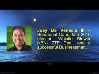 Joey De Venecia III  – Senatorial Candidate 2010 election, Whistle Blower NBN- ZTE Deal, and a successful Businessman. 