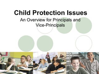 Child Protection Issues An Overview for Principals and Vice-Principals 