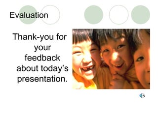 Evaluation Thank-you for your feedback about today’s presentation. 