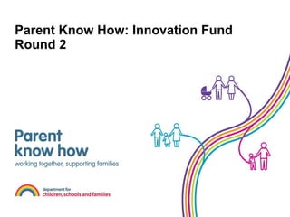 Parent Know How: Innovation Fund Round 2 