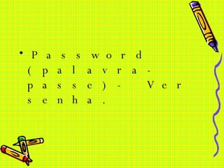 Password (palavra-passe)- Ver senha. 