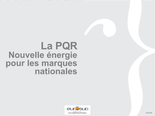 La PQR Nouvelle énergie pour les marques nationales 16/09/08 