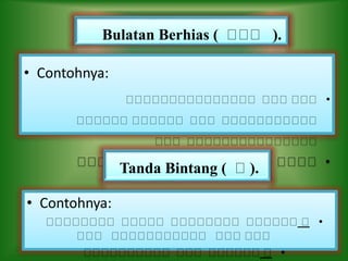 • Contohnya:
•
•
Bulatan Berhias ( ).
Tanda Bintang ( ).
• Contohnya:
•
•
 