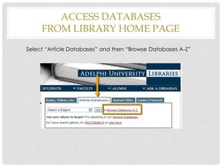 ACCESS DATABASES
FROM LIBRARY HOME PAGE
Select “Article Databases” and then “Browse Databases A-Z”

 