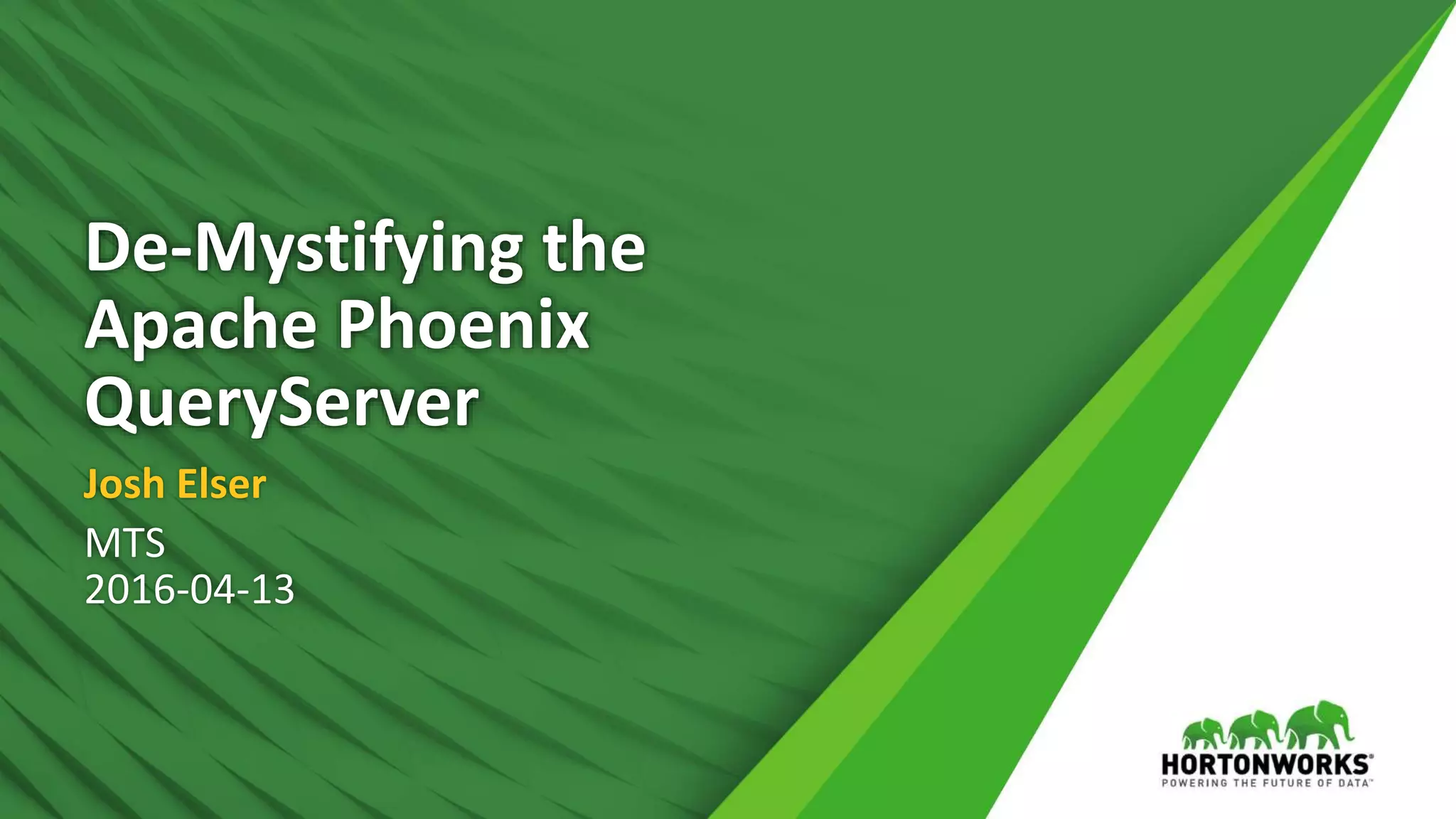 De-Mystifying the Apache Phoenix QueryServer Josh Elser MTS 2016-04-13 