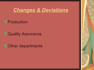 Changes & Deviations Production Quality Assurance Other departments 