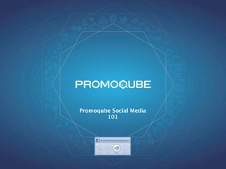 Promoqube Social Media
        101
 