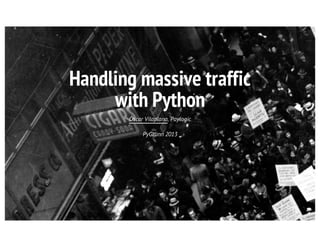 Handling massive traffic
with Python
Òscar Vilaplana, Paylogic
PyGrunn 2013
 