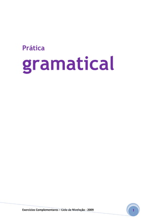 Exercícios Complementares – Ciclo de Nivelação - 2009 1
Prática
gramatical
 