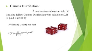  Gamma Distribution:
A continuous random variable ‘X’
is said to follow Gamma Distribution with parameters λ if
its p.d.f is given by
 