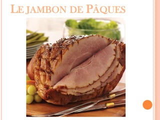 LE JAMBON DE PÂQUES
 