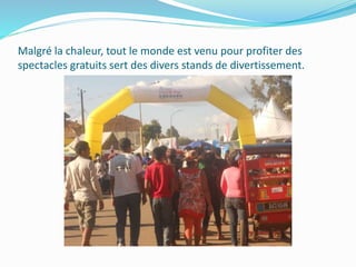 Malgré la chaleur, tout le monde est venu pour profiter des
spectacles gratuits sert des divers stands de divertissement.
 