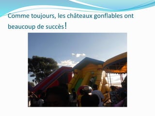 Comme toujours, les châteaux gonflables ont
beaucoup de succès!
 