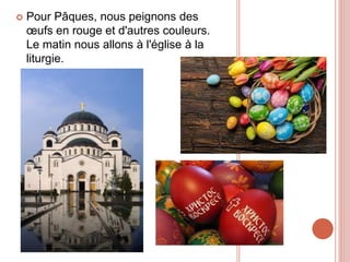  Pour Pâques, nous peignons des
œufs en rouge et d'autres couleurs.
Le matin nous allons à l'église à la
liturgie.
 