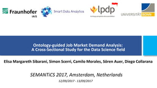 Ontology-guided Job Market Demand Analysis:
A Cross-Sectional Study for the Data Science field
Elisa Margareth Sibarani, Simon Scerri, Camilo Morales, Sören Auer, Diego Collarana
12/09/2017 - 13/09/2017
SEMANTiCS 2017, Amsterdam, Netherlands
 