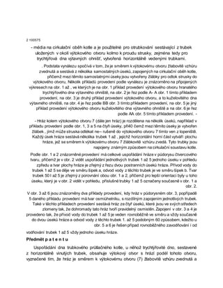 2 100575
- média na cirkulační oběh kotle a je použitelné pro otrubkování sestávající z trubek
uložených v okolí výtokového otvoru kolmo k proudu strusky, zejména tedy pro
trychtýřová dna výtavných ohnišť, vytvořená horizontálně vedenými trubkami.
. Podstata vynálezu spočívá v tom, že je směrem k výtokovému otvoru žlabovitě vzhůru
zvednutá a sestává z několika samostatných úseků, zapojených na cirkulační oběh kotle,
přičemž mezi těmito samostatnými úseky jsou vytvořeny žlábky pro odtok strusky do
výtokového otvoru, Několik příkladů provedení podle vynálezu je znázorněno na připojených
výkresech na obr. 1 až , ve kterých je na obr. 1 příklad provedení výtokového otvoru hranatého
trychtýřového dna výtavného ohniště, na obr. 2 je řez podle A- A obr. 1 tímto příkladem
provedení, na obr. 3 je druhý příklad provedení výtokového otvoru, a to kuželovitého dna
výtavného ohniště, na obr. 4 je řez podle BB obr. 3 tímto příkladem provedení, na obr. 5 je jiný
příklad provedení výtokového otvoru kuželovitého dna výtavného ohniště a na obr. 6 je řez
podle AA obr. 5 tímto příkladem provedení. -
- Hráz kolem výtokového otvoru 7 (dále jen hráz) je rozdělena na několik úseků, například v
příkladu provedení podle obr. 1, 3 a 5 na čtyři úseky, při40 čemž mezi těmito úseky je vytvořen
žlábek , jímž může struska odtékat ne-- rušeně do výtokového otvoru 7 tímto ven z topeniště.
Každý úsek hráze sestává několika trubek 1 až , jejichž horizontální horní část vytváří plochu
hráze, jež se směrem k výtokovému otvoru 7 žlábkovitě vzhůru zvedá. Tyto trubky jsou
napojeny známým způsobem na cirkulační soustavu kotle.
Podle obr. 1 a 2 znázorněné provedení má celkové uspořádání hráze v půdorysu čtvercového
tvaru, přičemž je v obr. 2 vidět uspořádání jednotlivých trubek 1 až 5 jednoho úseku v pohledu
zpředu a tvar plochy hráze je zřejmý z řezu dvou postranních úseků hráze. Přívod vody do
trubek 1 až 5 se děje ve směru šipek a, odvod vody z těchto trubek je ve směru šipek b. Tvar
trubek 50 l až 5 je zřejmý z porovnání obou obr. 1 a 2, přičemž pro lepší orientaci byly u toho
úseku, který je v obr. 2 vidět v pohledu, příslušné trubky 1 až 5 označeny současně v obr. 1 a
obr. 2.
V obr. 3 až 6 jsou znázorněny dva příklady provedení, kdy hráz v půdorysném obr. 3, popřípadě
5 daného příkladu provedení má tvar osmiúhelníku, s rozdílným zapojením jednotlivých trubek.
Také v těchto příkladech provedení sestává hráz ze čtyř úseků, které jsou ve svých středech
zlomeny tak, že dohromady tato hráz tvoří pravidelný osmistěn. Zapojení v obr. 3 a 4 je
provedeno tak, že přívod vody do trubek 1 až 5 je veden rovnoběžně ve směru a vždy současně
do dvou úseků hráze a odvod vody z těchto trubek 1. až 5 podobným 60 způsobem, kdežto u
obr. 5 a 6 je řešen případ rovnoběžného zavodňování i od
vodňování trubek 1 až 5 vždy jednoho úseku hráze.
Předmět p a t e n t u
Uspořádání dna trubkového průtlačného kotle, u něhož trychtýřovité dno, sestavené
z horizontálně vinutých trubek, obsahuje výtokový otvor s hrází podél tohoto otvoru,
vyznačené tím, že hráz je směrem k výtokovému otvoru (7) žlabovitě vzhůru zvednutá a
 