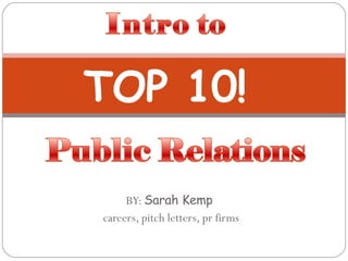 BY:  Sarah Kemp  careers, pitch letters, pr firms TOP 10!  