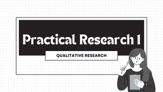 QUALITATIVE RESEARCH
Practical Research 1
 